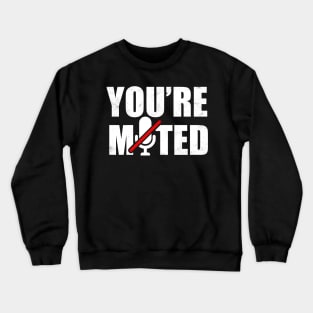 You're Muted Crewneck Sweatshirt